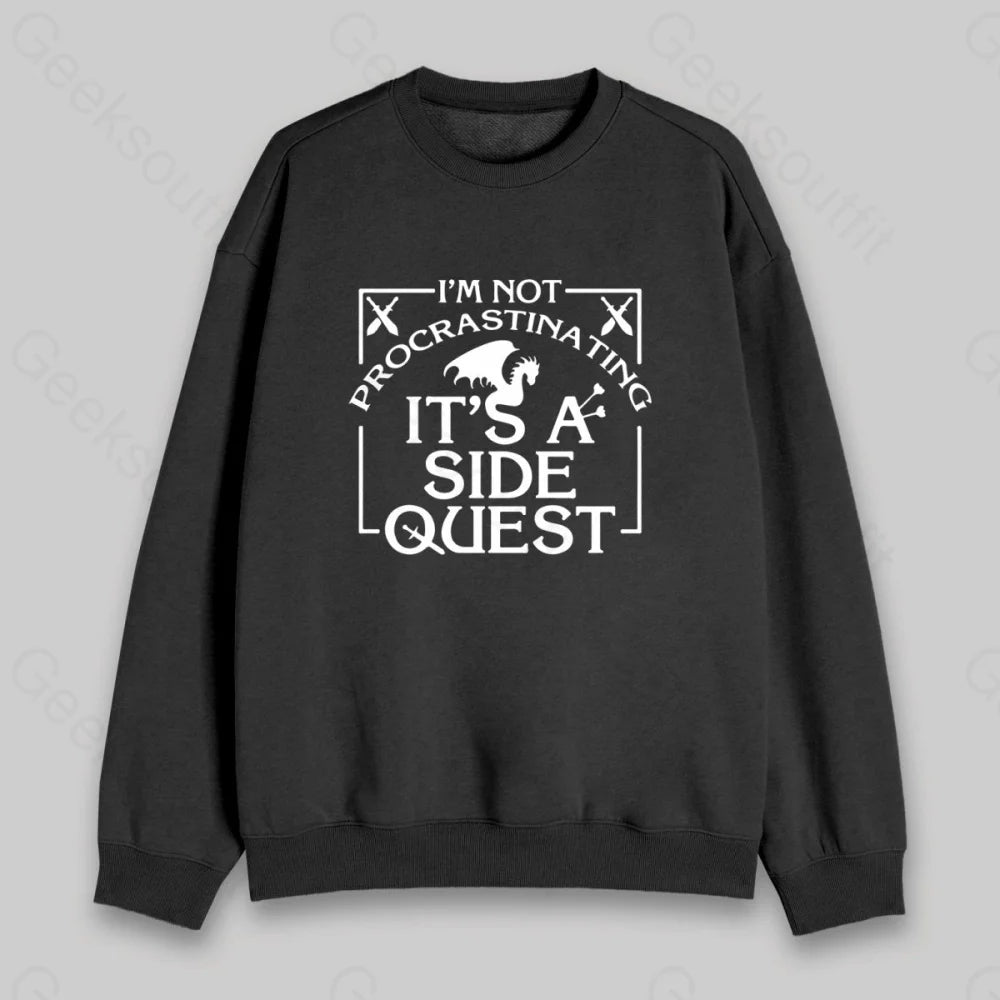 I'm Not Procrastinating, It's A Side Quest Sweatshirt